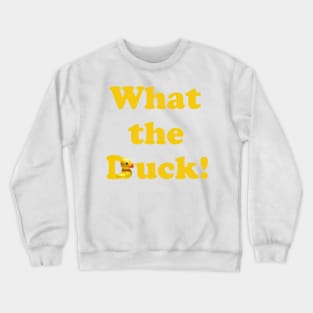 What the Duck! Crewneck Sweatshirt